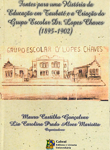 FONTES PARA UMA HISTÓRIA DA EDUCAÇÃO EM TAUBATÉ E A CRIAÇÃO DO GRUPO ESCOLAR DR. LOPES CHAVES (1895-1902)