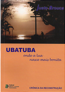 UBATUBA: ONDE A LUA NASCE MAIS BONITA — CRÔNICA DA RECONSTRUÇÃO