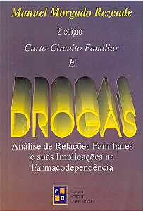 CURTO-CIRCUITO FAMILIAR E DROGAS: ANÁLISE DE RELAÇÕES FAMILIARES E SUAS IMPLICAÇÕES NA FARMACODEPENDÊNCIA — 2ª EDIÇÃO