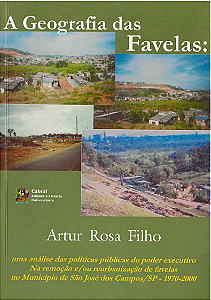 A GEOGRAFIA DAS FAVELAS: UMA ANÁLISE DAS POLÍTICAS PÚBLICAS DO PODER EXECUTIVO NA REMOÇÃO E/OU REURBANIZAÇÃO DE FAVELAS NO MUNICÍPIO DE SÃO JOSÉ DOS CAMPOS/SP — (1970-2000)