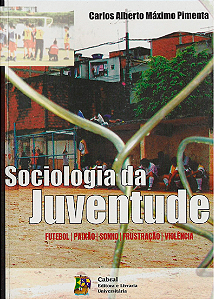 SOCIOLOGIA DA JUVENTUDE: FUTEBOL, PAIXÃO, SONHO, FRUSTRAÇÃO, VIOLÊNCIA