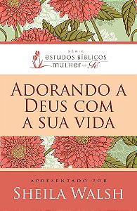 Livro - Adorando a Deus com sua vida - Sheila Walsh