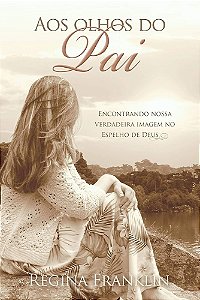 Livro - Aos olhos do Pai - Regina Franklin