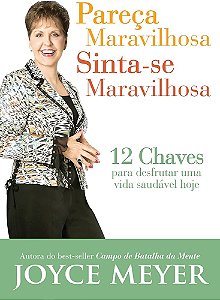 Livro - Pareça Maravilhosa, Sinta-se Maravilhosa - Joyce Meyer