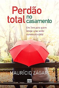 Livro - Perdão total no casamento: Um livro para quem deseja uma união duradoura e feliz - Maurício Zágari