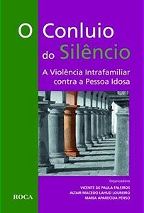 O Conluio Do Silêncio - A Violencia Intrafamiliar Contra A Pessoa Idosa