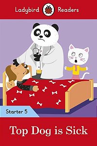Top Dog Is Sick - Ladybird Readers - Starter Level 5 - Book With Downloadable Audio (US/UK)