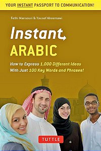 Instant Arabic - How To Express Over 1,000 Different Ideas With Just 100 Key Words And Phrases!