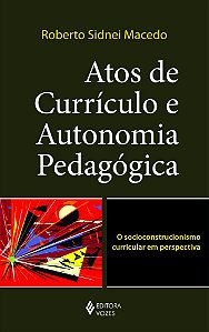 Atos De Currículo E Autonomia Pedagógica - O Socioconstrucionismo Curricular Em Perspectiva