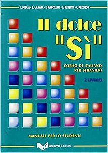 Il Dolce Sì - Corso Di Italiano Per Stranieri. Manuale Per Lo Studente