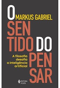 O Sentido Do Pensar - A Filosofia Desafia A Inteligência Artificial