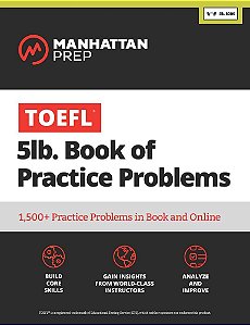 Manhattan Prep TOEFL 5LB. Book Of Practice Problems - 1500+ Practice Problems In Book And Online