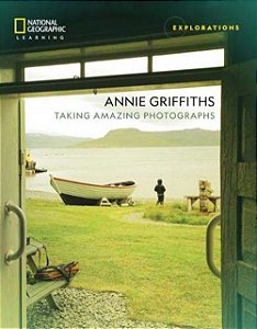 Explorations - Annie Griffiths - Taking Amazing Photographs