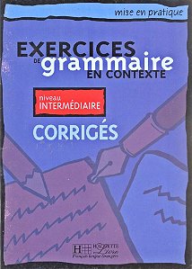 Exercices De Grammaire En Contexte Intermédiaire - Corrigés