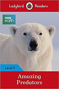 Bbc Earth: Amazing Predators - Ladybird Readers - Level 6 - Book With Downloadable Audio (US/UK)