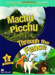 Machu Picchu/Through The Fence - Macmillan Children's Readers - Level 6 - Book With Audio Download