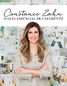 Constance Zahn: O Guia Essencial De Casamento