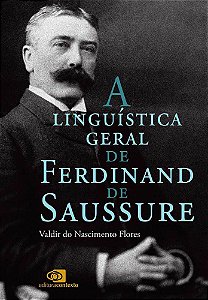 A Linguística Geral De Ferdinand De Saussure