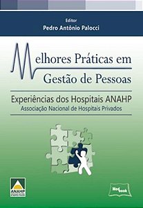 Melhores Práticas Em Gestão De Pessoas - Experiências Dos Hospitais Anahp