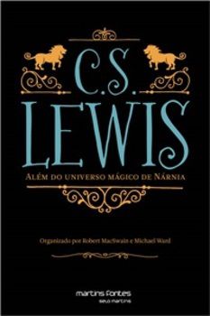 C.S. Lewis - Além Do Universo Mágico De Nárnia