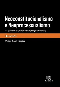 Neoconstitucionalismo E Neoprocessualismo - Direitos Fundamentais, Políticas Públicas E Protagonismo Judiciário - 2ª Edição