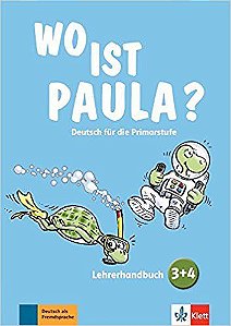 Wo Ist Paula? 3+4: Deutsch Für Die Primarstufe. Lehrerhandbuch