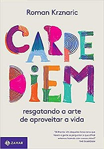 Carpe Diem: Resgatando A Arte De Aproveitar A Vida