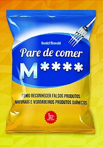 Pare De Comer M**** Como Reconhecer Falsos Produtos Naturais E Verdadeiros Produtos Químicos