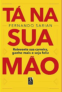 Tá Na Sua Mão Reinvente Sua Carreira, Ganhe Mais E Seja Feliz