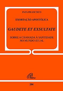 Exortação Apostólica Gaudete Et Exsultate - Doc. 206 Sobre O Chamado À Santidade No Mundo Atual