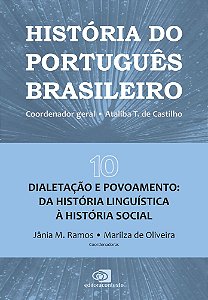 História Do Português Brasileiro - Vol.10 Dialetação E Povoamento: Da História Linguística À História Social