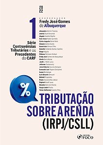Tributação Sobre A Renda (Irpj/Csll) - Controvérsias Tributárias E Os Precedentes Do Carf- Vol. 1 - 1ª Ed - 2022
