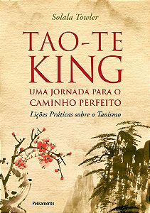 Tao-Te King - Uma Jornada Para O Caminho Perfeito