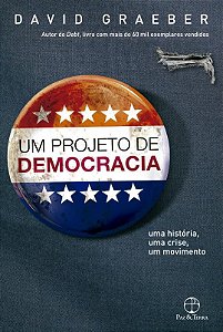 Um Projeto De Democracia: Uma História, Uma Crise, Um Movimento Uma História, Uma Crise, Um Movimento