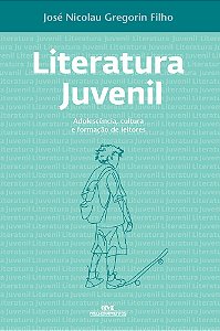 Literatura Juvenil Adolescência, Cultura E Formação De Leitores