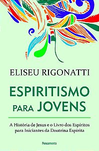Espiritismo Para Jovens A História De Jesus E O Livro Dos Espíritos Para Iniciantes Da Doutrina Espírita