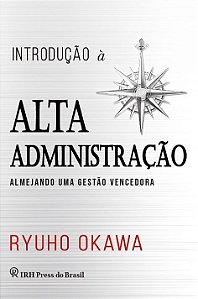 Introdução À Alta Administração Almejando Uma Gestão Vencedora