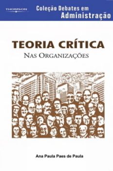 Teoria Crítica Nas Organizações - Coleção Debates Em Administração