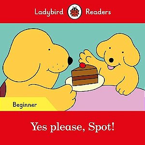 Yes Please, Spot! - Ladybird Readers - Level Beginner - Book With Downloadable Audio (Us/UK)