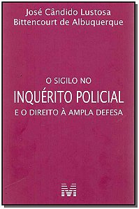 O Sigilo No Inquérito Policial E O Direito À Ampla Defesa - 1 Ed./2017