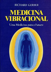 Medicina Vibracional Uma Medicina Para O Futuro