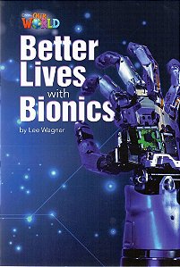 Our World American 6 - Reader 8 - Better Lives With Bionics - Book