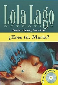 Eres Tú, María? - Lola Lago, Detective - Nivel 3 - Libro Con CD Audio