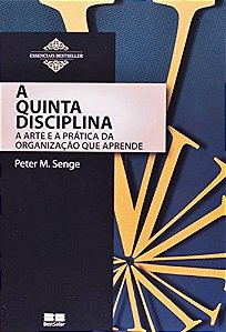 A Quinta Disciplina - A Arte E A Prática Da Organização Que Aprende