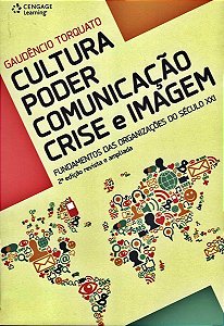 Cultura - Poder - Comunicação - Crise E Imagem - Fundamentos Das Organizações Do Século XXI - 2ª Ed.