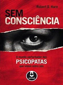 Sem Consciência - O Mundo Perturbador Dos Psicopatas Que Vivem Entre Nós