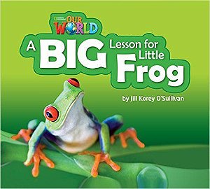 Our World British 2 - Reader 7 - A Big Lesson For Little Frog - Book