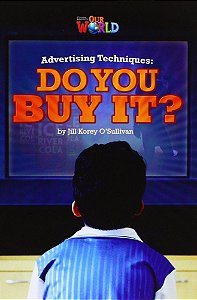 Our World British 6 - Reader 6 - Advertising Techniques: Do You Buy It? - Book