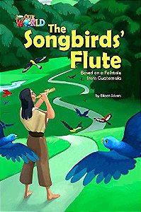 Our World British 5 - Reader 3 - The Songbirds' Flute: Base On A Folktale From Guatemala - Book