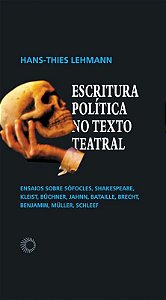 Escritura Política No Texto Teatral Ensaios Sobre Sófocles, Shakespeare, Kleist, Büchner, Jahnn, Bataille, Brecht, Benjamin, Müller, Schleef